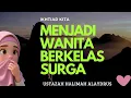Ikhtiar Menjadi wanita berkelas surga || ustazah Halimah Alaydrus 