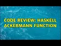 Code Review Haskell Ackermann function