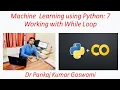 Machine Learning using Python 7 Working with While Loop