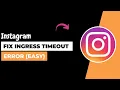 How To Fix Ingress Timeout Error On Instagram Easy Way