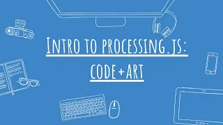 Intro to Processing JS the Combination of Code and Art