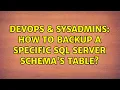 DevOps SysAdmins How to backup a specific SQL Server Schema s table