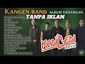 Lagu KANGEN BAND ALBUM KENANGAN TANPA IKLAN