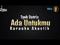 Lagu Tyok Satrio - Ada Untukmu [Karaoke Akustik]
