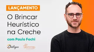 Lançamento O Brincar Heurístico na Creche com Paulo Fochi
