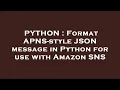 PYTHON Format APNS-style JSON message in Python for use with Amazon SNS