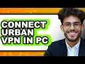 How to Connect Urban Vpn in Pc updated