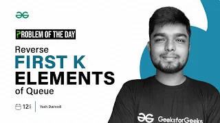 POTD - 2024 Reverse First K elements of Queue Problem of the Day GeeksforGeeks