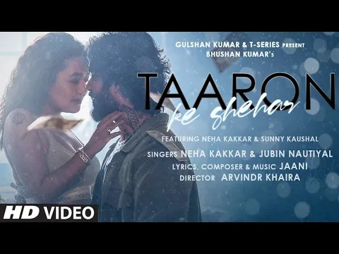 Download MP3 Taaron Ke Shehar Song: Neha Kakkar, Sunny Kaushal | Jubin Nautiyal,Jaani | Bhushan Kumar | Arvindr K