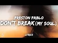 Download Lagu Preston Pablo - Don't Break (My Soul) (Lyrics)