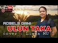 Lagu ULUN TAKA ( ROSELS GANI ) || Cover  : linda MU'3