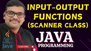 INPUT-OUTPUT FUNCTIONS SCANNER CLASS - JAVA PROGRAMMING