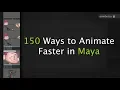 150 Ways to Animate Faster in Maya