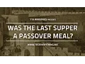 Was the Last Supper a Passover Meal - 119 Ministries
