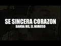 Banda MS, El Mimoso - Sé Sincera Corazón