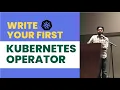 EVERYTHING ABOUT KUBERNETES OPERATORS WRITE YOUR FIRST K8S OPERATOR NOW