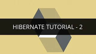 Hibernate Tutorial Hibernate Tutorial - 2 Hibernate Tutorial for Beginners