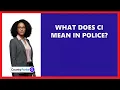 What Does CI Mean In Police