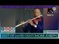 Download Lagu BEST OF (AMB) OSAYOMORE JOSEPH | MIX BY DEEJAY IK | 2021 MIX