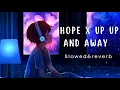 HOPE X UP UP AND AWAY (Slowed \u0026 Reverb) song