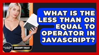 What Is The Less Than Or Equal To Operator In JavaScript - JavaScript Toolkit