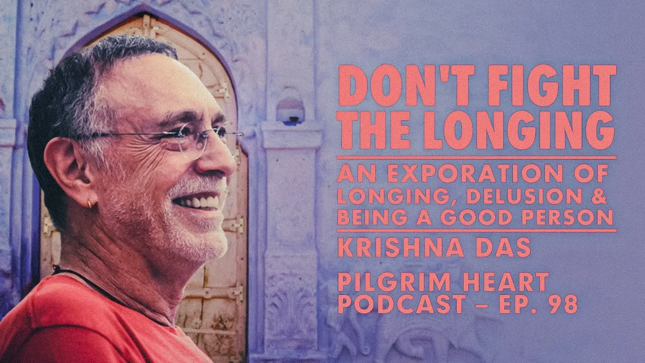 Krishna Das – Ep. 98 – Don't Fight the Longing