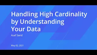 Asaf Sarid Cutting the Right Corners Handling High Cardinality by Understanding Your Data