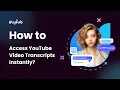 How to Access YouTube Transcripts Instantly