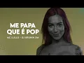 Download Lagu MC LULLU E DJ BRUNIN XM – ME PAPA QUE É POP (Clipe Oficial)