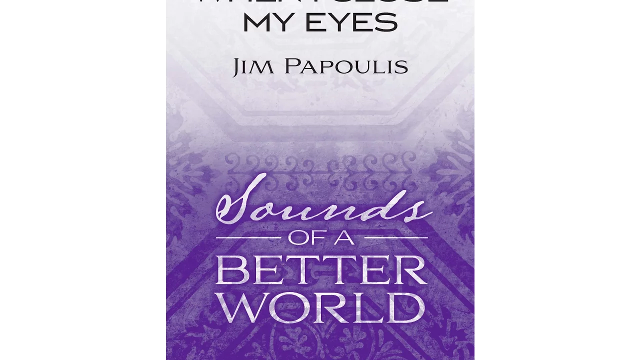When I Close My Eyes (SAB Choir) - by Jim Papoulis When I Close My Eyes (SAB Choir) - by Jim Papoulis