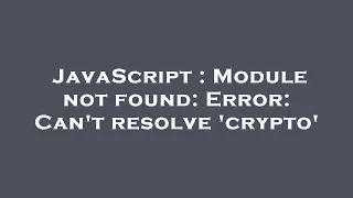 JavaScript Module not found Error Can t resolve crypto