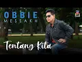 Download Lagu Obbie Messakh - Tentang Kita (Official Music Video)