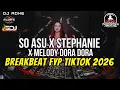 Lagu DJ SO ASU X STEPHANI X MELODY DORA DORA BREAKBEAT FYP TIKTOK 2026 - DJ ADHE