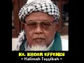 Download Lagu Kalimah Toyyibah Uwa Ajengan Manonjaya (KH. Khoer Affandy)