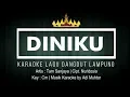 Download Lagu Diniku - Karaoke No Vocal - Lagu Dangdut Lampung - Tam Sanjaya Cipt. Nuridosia - Key : Cm