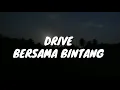 Download Lagu Lirik lagu DRIVE - BERSAMA BINTANG