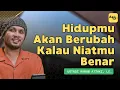 Lagu Hidupmu Akan Berubah Kalau Niatmu Benar | Ceramah Ustadz Hanan Attaki