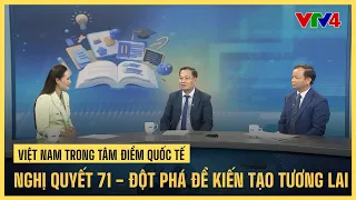 Nghị quyết 71 - Đột phá để kiến tạo tương lai | VTV4