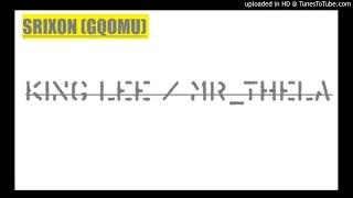 king lee u0026 mrthela srixon gqomu 