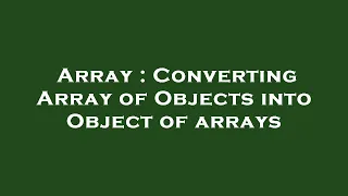 Array Converting Array of Objects into Object of arrays