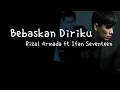 Download Lagu Bebaskan Diriku - Rizal Armada ft Ifan Seventeen ( Lirik)