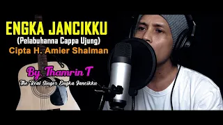 Download ENGKA JANCIKKU (Pelabuhanna Cappa Ujung) By THAMRIN T-  CiptaH. Amier Shalman (Musik Kita Record) MP3