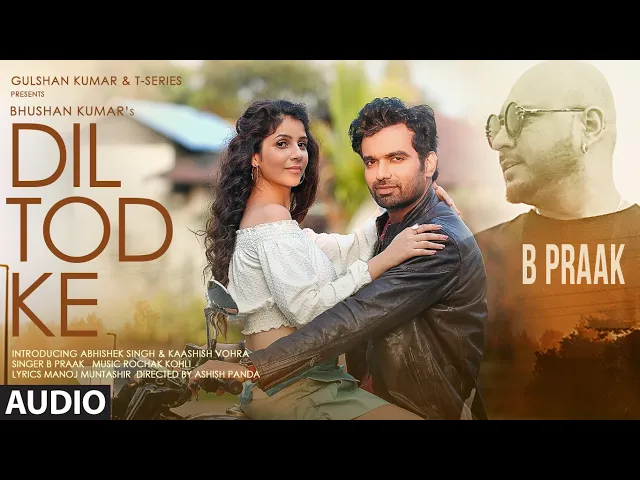 Download MP3 B Praak: Dil Tod Ke AUDIO SONG | Rochak Kohli , Manoj M |Abhishek S, Kaashish V | Bhushan Kumar