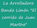 El corrido de Juan Martha  LA ARROLLADORA
