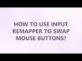 How to use Input Remapper to swap mouse buttons