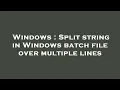 Windows Split string in Windows batch file over multiple lines