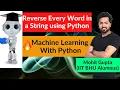 Lecture 9 Reverse Every Word of a String using Python Machine Learning Python Course