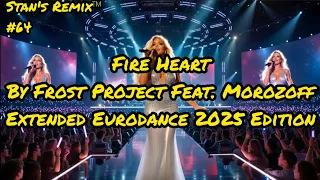  fire heart frost project feat morozoff extended 7 41 epic eurodance 2025 stan s remix 