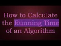 How to Calculate the Running Time of an Algorithm