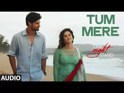 Download MP3 Tum Mere Full Song | ONE NIGHT STAND | Sunny Leone, Tanuj Virwani | T-Series